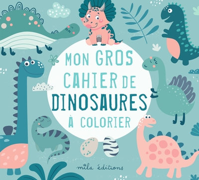 Mon gros cahier de dinosaures à colorier