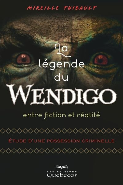 La légende du Wendigo, entre fiction et réalité : étude d'une possession criminelle