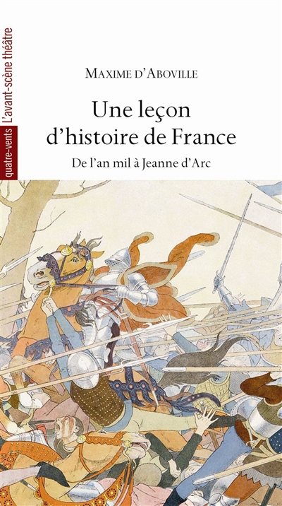 Une leçon d'histoire de France. Vol. 1. De l'an mil à Jeanne d'Arc : d'après François René de Chateaubriand, Jules Michelet, Victor Duruy, Jacques Bainville