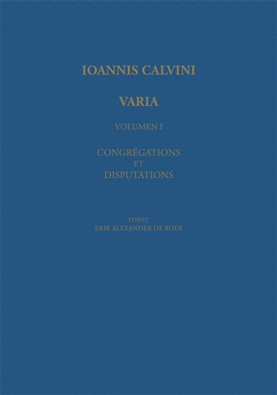 Ioannis Calvini opera omnia. Series VII. Varia. Vol. 1. Congregations et disputations
