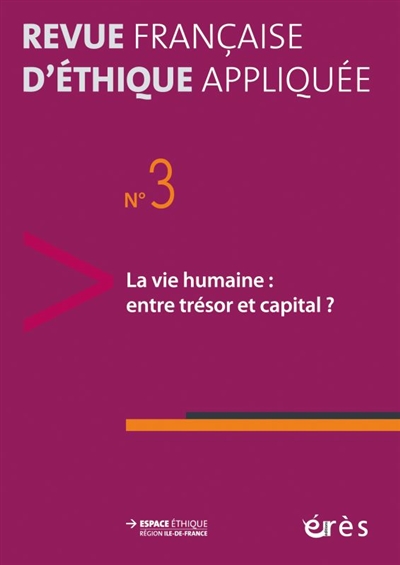 Revue française d'éthique appliquée, n° 3. La vie humaine : entre trésor et capital ?