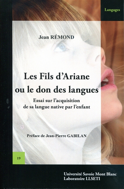 Les fils d'Ariane ou Le don des langues : essai sur l'acquisition de sa langue native par l'enfant