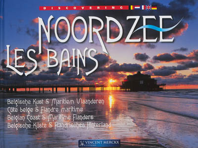 Noordzee les bains : belgische kust & maritiem Vlaanderen. Noordzee les bains : côte belge & Flandre maritime. Noordzee les bains : belgian coast & maritime Flanders