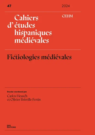 Cahiers d'études hispaniques médiévales, n° 47. Fictiologies médiévales