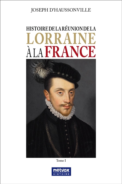 Histoire de la réunion de la Lorraine à la France. Vol. 1
