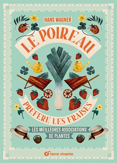 Le poireau préfère les fraises : les meilleures associations de plantes