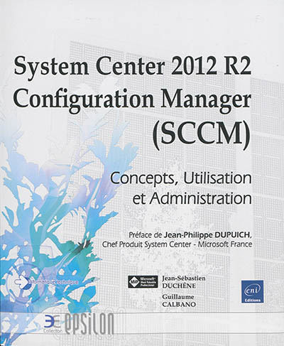 System Center 2012 R2 Configuration Manager (SCCM) : concepts, utilisation et administration
