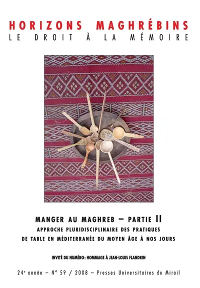 Horizons maghrébins, n° 59. Manger au Maghreb, partie II : approche pluridisciplinaire des pratiques de table en Méditerranée du Moyen Age à nos jours