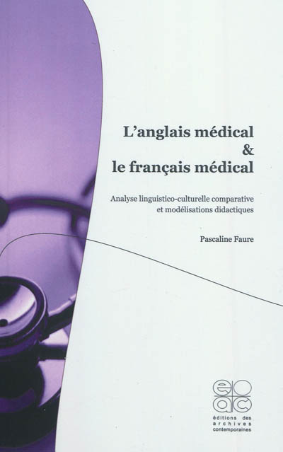 L'anglais médical & le français médical : analyse linguistico-culturelle comparative et modélisations didactiques
