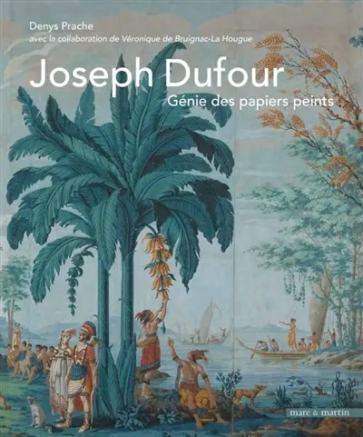 Joseph Dufour : génie des papiers peints