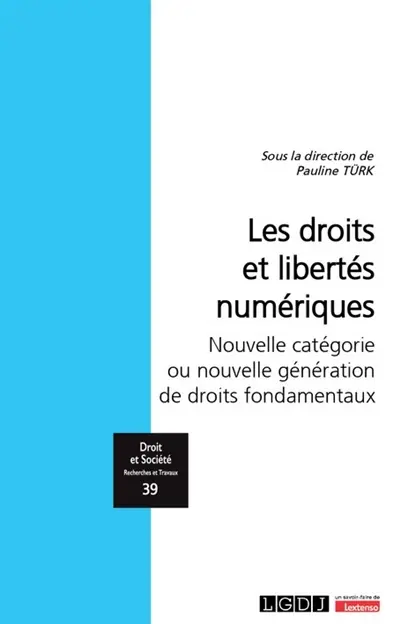 Les droits et libertés numériques : nouvelle catégorie ou nouvelle génération de droits fondamentaux