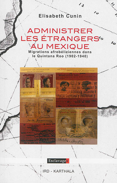 Administrer les étrangers au Mexique : migrations afrobéliziennes dans le Quintana Roo (1902-1940)