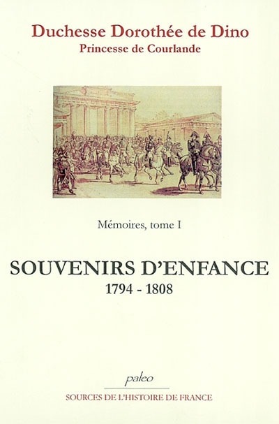 Mémoires. Vol. 1. Souvenirs d'enfance et de jeunesse : 1794-1808