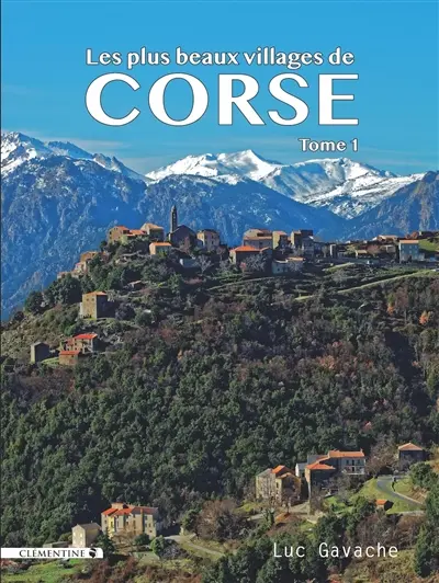 Les plus beaux villages de Corse. Vol. 1