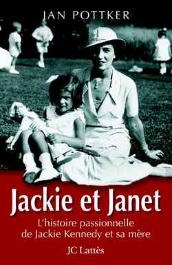 Jackie et Janet : l'histoire passionnelle de Jackie Kennedy et sa mère
