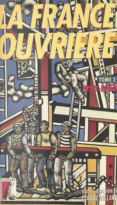 La France ouvrière : histoire de la classe ouvrière et du mouvement ouvrier français. Vol. 2. De 1920 à 1968
