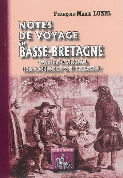 Notes de voyages en Basse-Bretagne : Côtes-d'Armor, îles de Bréhat & d'Ouessant
