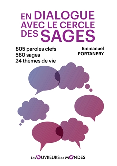 En dialogue avec le cercle des sages : 805 paroles clefs, 580 sages, 24 thèmes de vie