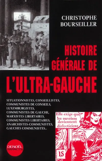 Histoire générale de l'ultra-gauche : situationnistes, conseillistes, communistes de conseils, luxemburgistes, communistes de gauche, marxistes libertaires, communistes libertaires, anarchistes-communistes, néo-anarchistes...