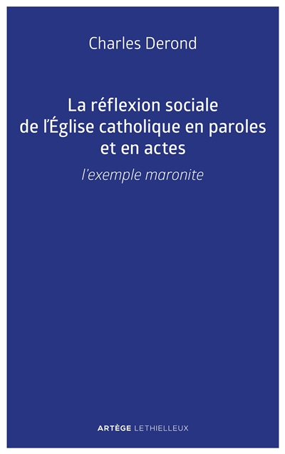 La réflexion sociale de l'Eglise catholique en paroles et en actes : l'exemple maronite
