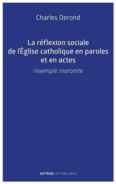 La réflexion sociale de l'Eglise catholique en paroles et en actes : l'exemple maronite