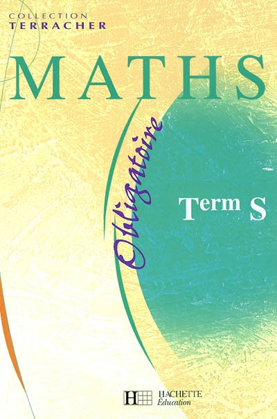 Maths, term S : obligatoire : livre de l'élève