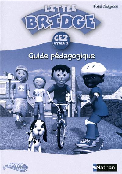 Little bridge CE2, cycle 3 : guide pédagogique