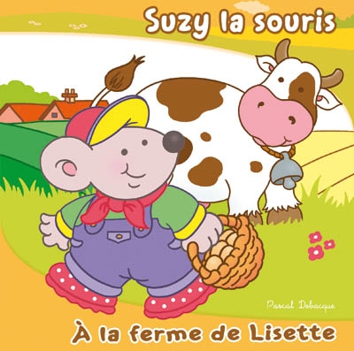 Suzy la souris. A la ferme de Lisette
