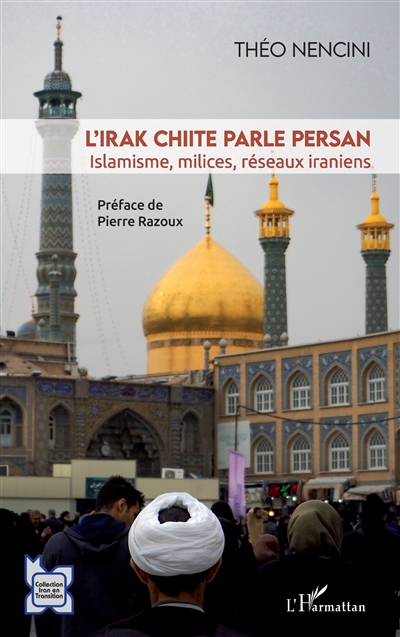 L'Irak chiite parle persan : islamisme, milices, réseaux iraniens