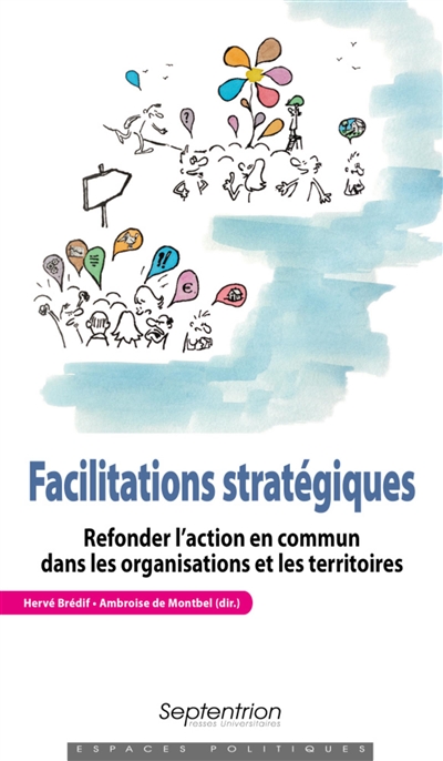 Facilitations stratégiques : refonder l'action en commun dans les organisations et les territoires