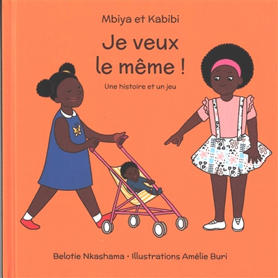 Mbiya et Kabibi. Je veux le même ! : une histoire et un jeu