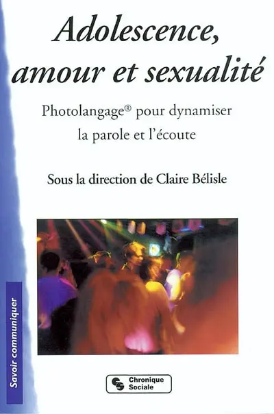 Adolescence, amour, sexualité : Photolangage pour dynamiser la parole et l'écoute
