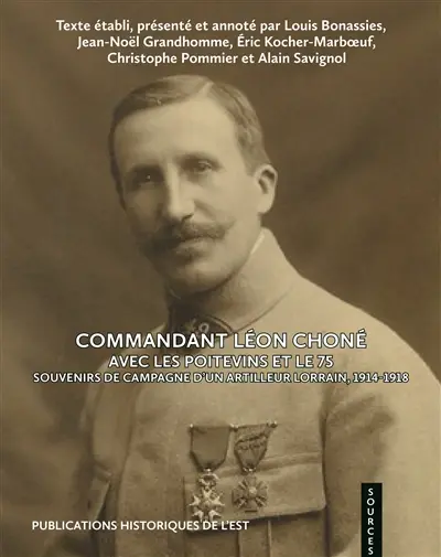 Commandant Léon Choné : avec les Poitevins et le 75 : souvenirs de campagne d'un artilleur lorrain, 1914-1918
