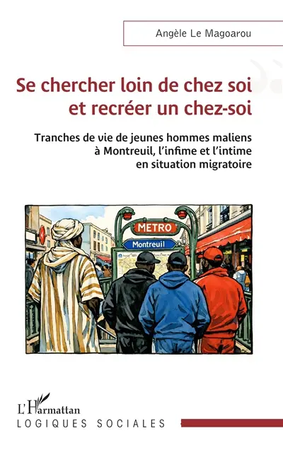 Se chercher loin de chez soi et recréer un chez-soi : tranches de vie de jeunes hommes maliens à Montreuil, l'infime et l'intime en situation migratoire