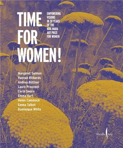 Time for Women ! : Empowering Visions in 20 Years of the Max Mara Art Prize for Women