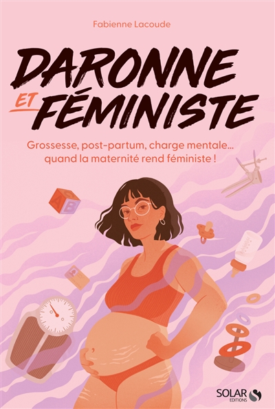Daronne et féministe : grossesse, post-partum, charge mentale... : quand la maternité rend féministe !