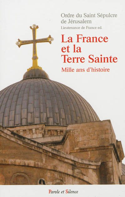 La France et la Terre sainte : mille ans d'histoire