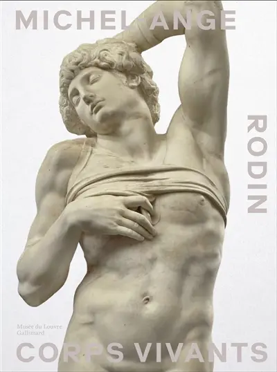 Michel-Ange, Rodin : corps vivants : exposition, Paris, Musée du Louvre, du 15 avril au 20 juillet 2026