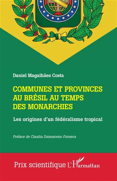 Communes et provinces au Brésil au temps des monarchies : les origines d'un fédéralisme tropical