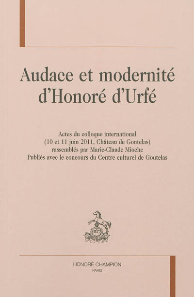 Audace et modernité d'Honoré Urfé : actes du colloque international, 10 et 11 juin 2011, château de Goutelas