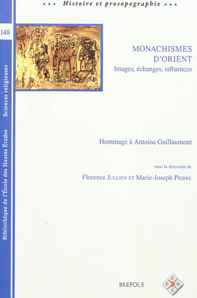 Monachismes d'Orient : images, échanges, influences : hommage à Antoine Guillaumont, cinquantenaire de la chaire des christianismes orientaux, EPHE SR