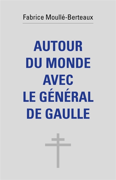 Autour du monde avec le général de Gaulle