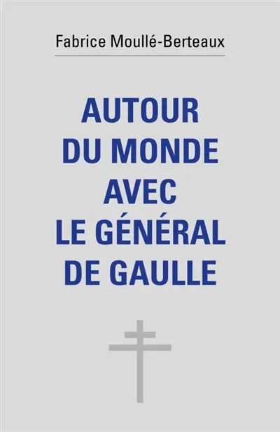 Autour du monde avec le général de Gaulle
