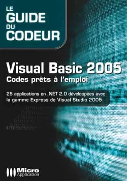 Visual Basic 2005 : codes prêts à l'emploi : 25 applications en NET 2.0 développées avec la gamme Express de Visual Studio 2005