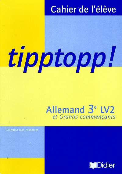 Tipptopp !, cahier de l'élève : allemand 3e LV2 et Grands commençants