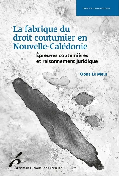 La fabrique du droit coutumier en Nouvelle-Calédonie : épreuves coutumières et raisonnement juridique