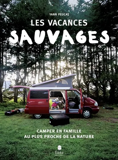 Les vacances sauvages : camper en famille au plus proche de la nature