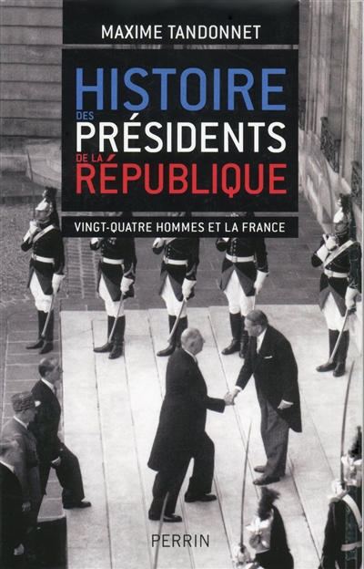 Histoire des présidents de la République : vingt-quatre hommes et la France