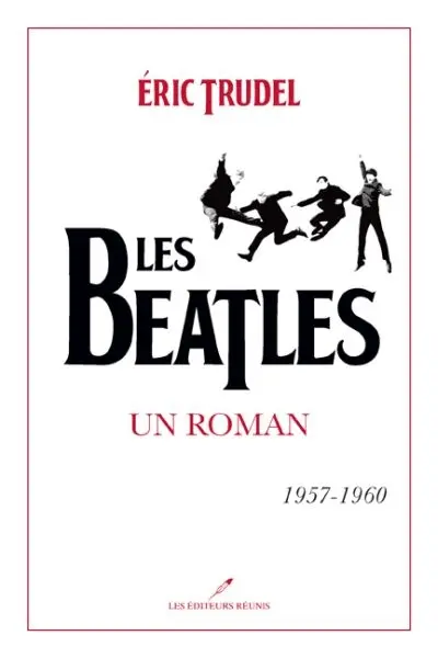 Les Beatles : un roman, 1957-1960