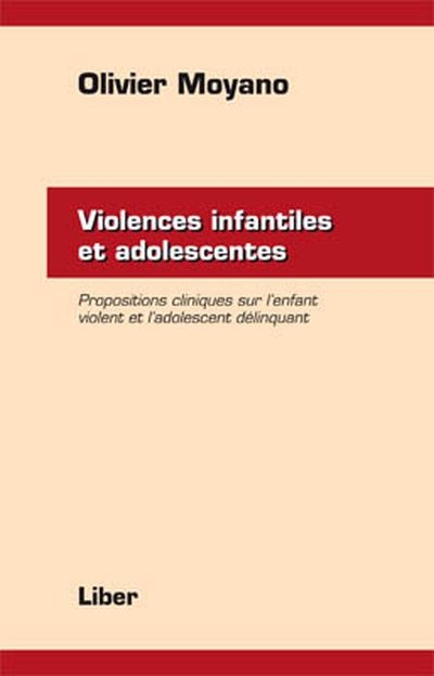 Violences infantiles et adolescentes : propositions cliniques chez l'enfant violent et l'adolescent délinquant